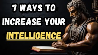 7 STOIC Ways to Increase Your INTELLIGENCE