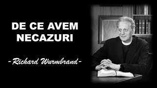 DE CE AVEM NECAZURI | Richard Wurmbrand