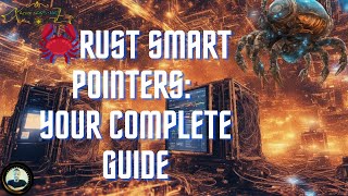 Rust Smart Pointers: Your Complete Guide (Box, Rc, Arc, Weak)