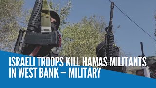 Israeli troops kill Hamas militants in West Bank — military