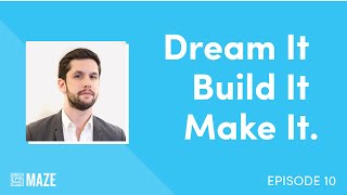 Dream It, Build It, Make It: Episode 10 feat. The Maze Group's Chip Moloney