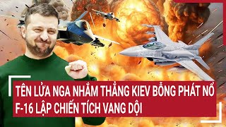 Điểm nóng Thế giới 9/1: Tên lửa Nga nhắm thẳng Kiev bỗng phát nổ, F-16 lập chiến tích vang dội