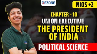 NIOS POLITICAL SCIENCE | CHAPTER - 10 UNION EXECUTIVE | The President of India