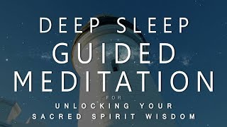 Deep Sleep Guided Meditation for Unlocking Your Sacred Spirit Wisdom (Voice & Music Dream Ascension)
