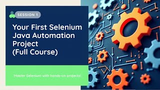 Your First Selenium Java Automation Project (Full Course - Session 1)