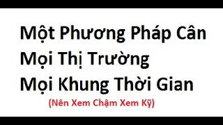 Phương Pháp Tốt Dễ Trade Nhất - Cân Mọi Thị Trường - Mọi Khung Thời Gian - Nên Xem Chậm Xem Kỹ