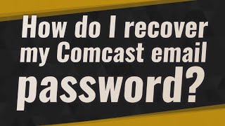 How Do I Recover My Comcast Email Password