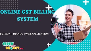 Python Web Application DJANGO Projects - ONLINE GST BILLING SYSTEM - ClickMyProject
