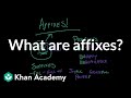 What are affixes? | Reading | Khan Academy