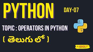 Day - 07 : Python Full course In Telugu | Understanding Operators in Python | Ashok IT