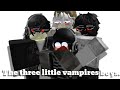 The Three little Vampires Boys. //Roblox//Gay//Pt 1/Pt?//My First video.