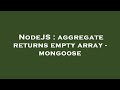 NodeJS : aggregate returns empty array - mongoose