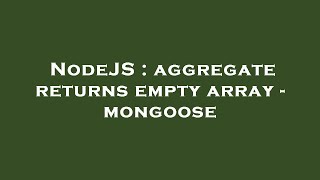 NodeJS : aggregate returns empty array - mongoose