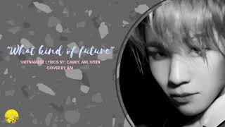 Vietnamese Version WHAT KIND OF FUTURE 어떤 미래 SEVENTEEN WOOZI 우지 Cover by ÁM