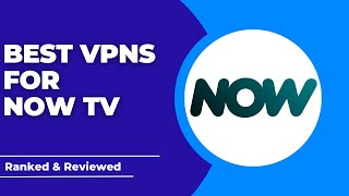 Best VPNs for NOW TV - Ranked & Reviewed for 2023
