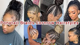 2025 Latest \u0026 Unique Ponytail Braids Cornrow Hairstyles 4 Ladies Natural Cute Cornrow Braids Ideas