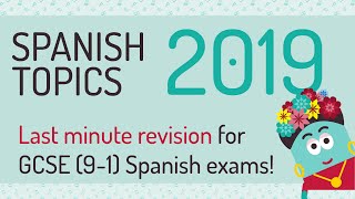 Spanish GCSE 9-1 Topics: Last-minute Topics revision 2019