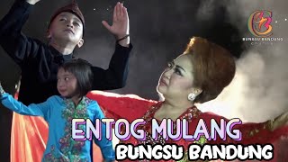 ENTOG MULANG - BUNGSU BANDUNG