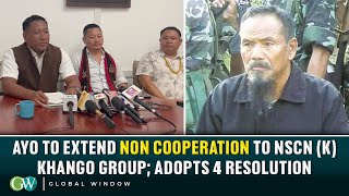 AYO TO EXTEND NON COOPERATION TO NSCN (K) KHANGO GROUP; ADOPTS 4 RESOLUTION