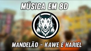 Mandelão- Kawe & Mc Hariel - Música em 8D (OUÇA COM FONE)