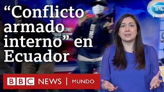 Claves para entender el “conflicto armado interno” en Ecuador tras varias jornadas de violencia