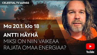 Celestial TV esittää: Antti Häyhä: Miksi on niin vaikea rajata omaa energiaa?