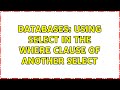 Databases: Using SELECT in the WHERE clause of another SELECT (2 Solutions!!)