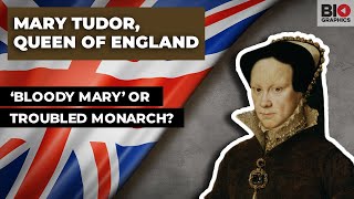 Mary Tudor, Queen of England: ‘Bloody Mary’ or Troubled Monarch?