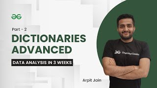Dictionaries Advanced | Data Analysis in 3 Weeks | Arpit Jain | GeeksForGeeks Python