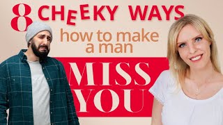 8 Cheeky Ways How To Make A Man Miss You