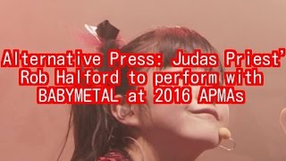 Alternative Press： Judas Priest’s Rob Halford to perform with BABYMETAL at 2016 APMAs