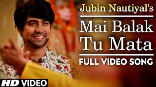 Mai Balak Tu Mata |Jubin Nautiyal|(Full Official Video Song)| Navratri Special Bhajan 2021| New Song