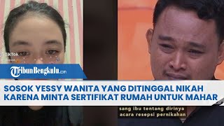 Sosok Yessy, Wanita yang Ditinggal Nikah Pasangannya Karena Minta Sertifikat Rumah Untuk Jadi Mahar