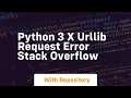 Python 3 x urllib request error Stack Overflow