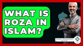 What Is Roza In Islam? - Islamic Knowledge Network