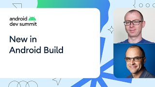 What's new in Android Build
