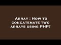 Array : How to concatenate two arrays using PHP?