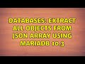 Databases: Extract all objects from json array using MariaDB 10.3