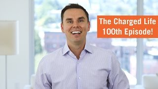 5 Things Learned After 100 Episodes of The Charged Life!