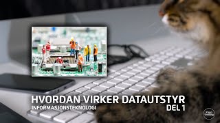 INFORMASJONSTEKNOLOGI - HVORDAN VIRKER DATAUTSTYR | DEL 1