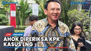 🔴 LIVE : Basuki Tjahaja Purnama alias Ahok Diperiksa KPK Kasus Korupsi LNG PT Pertamina