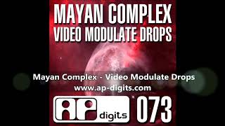 Mayan Complex - Video Modulate Drops