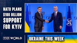 NATO Plans $100 Billion Support for Kyiv | Ukraine This Week
