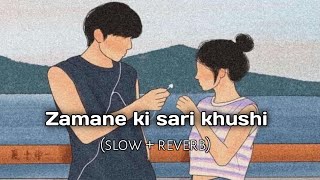 Zamane ki sari khushi mil gayi hai⚡(slow + reverb)