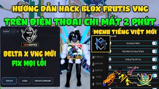 Hướng Dẫn Hack Blox Fruits 22 DELTA X VNG Mới Trên Điện Thoại Menu Tiếng Việt Auto Farm, Tìm Đảo....