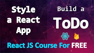 Build a TODO app with React and Firebase • Style Our React App • PART 4