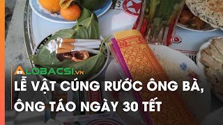 Lễ vật cúng rước ông bà, ông Táo ngày 30 tết