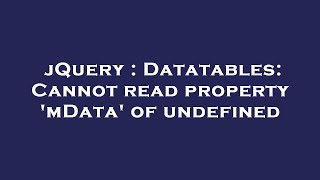 jQuery : Datatables: Cannot read property 'mData' of undefined