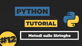 Python Tutorial ITA #12 Metodi sulle Stringhe