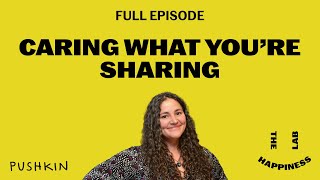 Caring What You're Sharing | The Happiness Lab Podcast | Dr. Laurie Santos